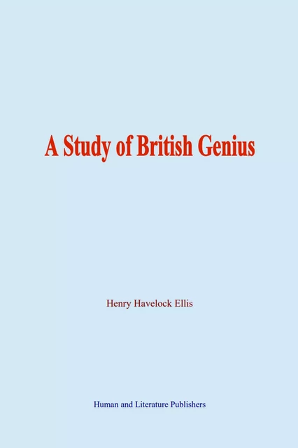 A Study of British Genius - Henry Havelock Ellis - Human and Literature Publishing