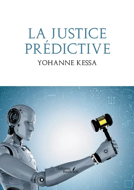 La justice prédictive - Yohanne Kessa - Éditions Baudelaire