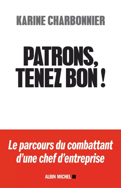 Patrons, tenez-bon ! - Karine Charbonnier - Albin Michel