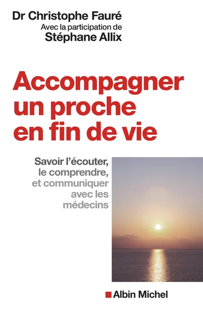 Accompagner un proche en fin de vie - Stéphane Allix, Christophe Fauré - Albin Michel