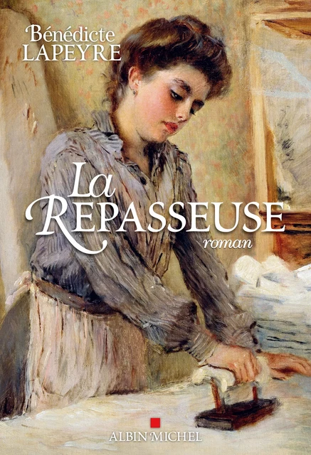 La Repasseuse - Bénédicte Lapeyre - Albin Michel