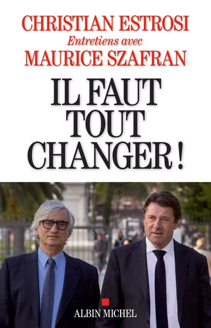 Il faut tout changer ! - Christian Estrosi, Maurice Szafran - Albin Michel