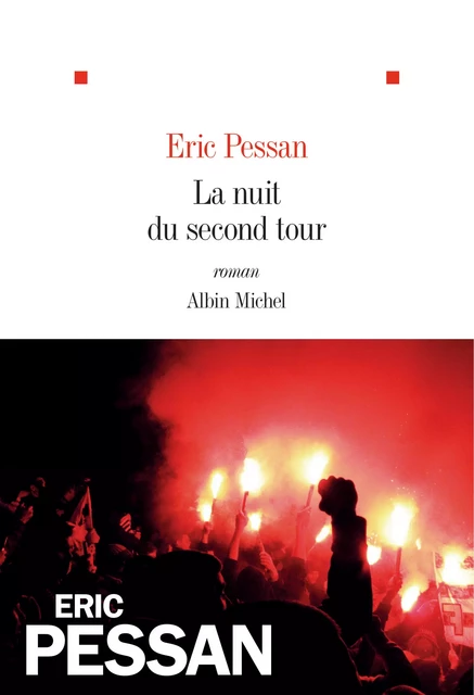 La Nuit du second tour - Éric Pessan - Albin Michel