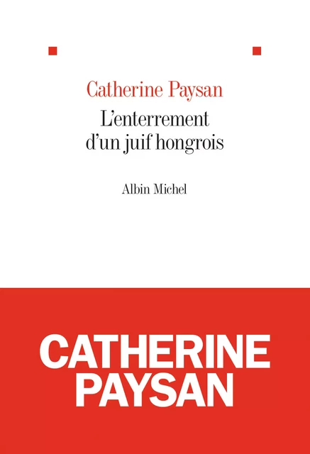 L'Enterrement d'un juif hongrois - Catherine Paysan - Albin Michel