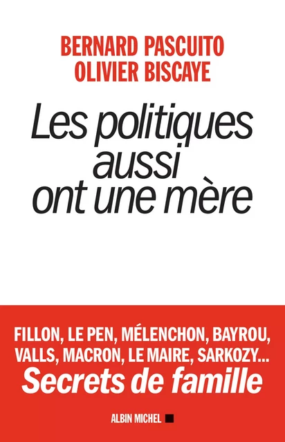 Les Politiques aussi ont une mère - Bernard Pascuito, Olivier Biscaye - Albin Michel