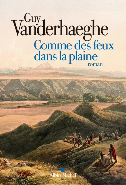 Comme des feux dans la plaine - Guy Vanderhaeghe - Albin Michel