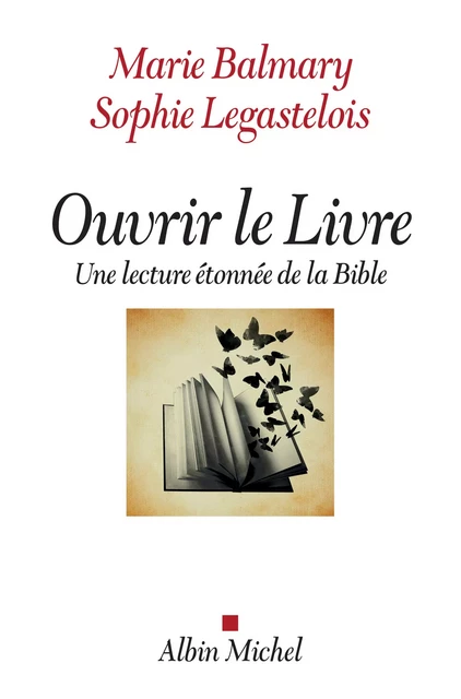 Ouvrir le Livre - Marie Balmary, Sophie Legastelois - Albin Michel