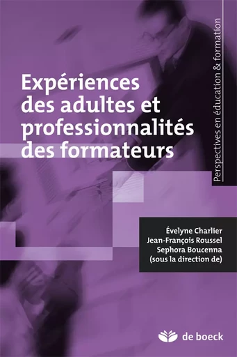 Expériences des adultes et professionnalités des formateurs - Evelyne Charlier, Séphora Boucenna, Jean-François Roussel - De Boeck Supérieur