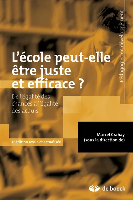 L'école peut-elle être juste et efficace ? : De l'égalité des chances à l'égalité des acquis - Marcel Crahay - De Boeck Supérieur