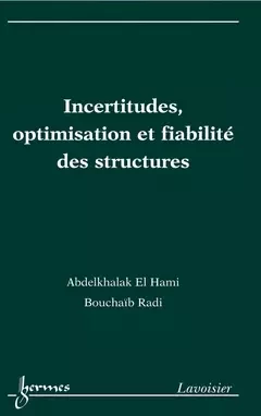 Incertitudes, optimisation et fiabilité des structures - Abdelkhalak El Hami, Bouchaïb Radi - Hermes Science Publications