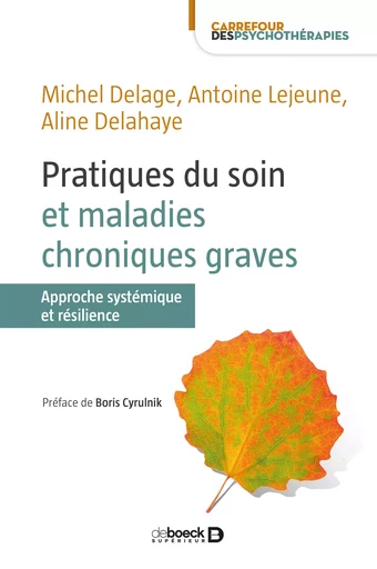 Pratiques du soin et maladies chroniques graves : Approche systémique et résilience - Antoine Lejeune, Michel Delage, Aline Delahaye - De Boeck Supérieur