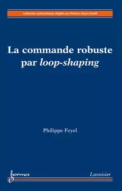 La commande robuste par loop-shaping - Philippe Feyel - Hermes Science Publications