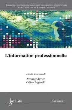 L'information professionnelle - Yves Jeanneret, Céline Paganelli, Jean-Jacques Boutaud, Stéphane Chaudiron, Sylvie Leleu-Merviel, Viviane Clavier - Hermes Science Publications