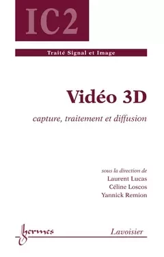 Vidéo 3D - Laurent Lucas, Céline Loscos, Yannick Remion - Hermes Science Publications