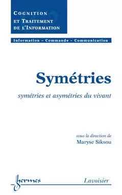 Symétries : symétries et asymétries du vivant - Guy Pujolle, Maryse Siksou, Jean-Marie Pierrel, Henri Maître, Bernard Dubuisson, Hisham Abou-Kandil, Jean-Charles Pomerol, Jean-Marie Doublet, Francis Castanié - Hermes Science Publications