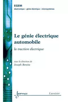 Le génie électrique automobile / la traction éléctrique - Joseph Beretta, Jean-Claude Sabonnadière, René Le Doeuff, Jean-Pierre Goure - Hermes Science Publications