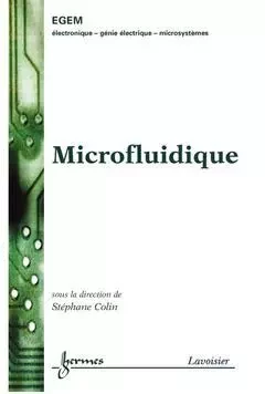 Microfluidique - Jean-Claude Sabonnadière, Stéphane Colin, René Le Doeuff, Jean-Pierre Goure, Jean-Louis Aucouturier, Joseph Borel, René Castagné - Hermes Science Publications