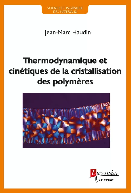 Thermodynamique et cinétiques de la cristallisation des polymères livre - Jean-Marc HAUDIN - Hermes Science Publications