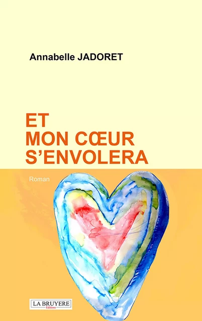 Et mon coeur s'envolera - Annabelle Jadoret - Editions La Bruyère