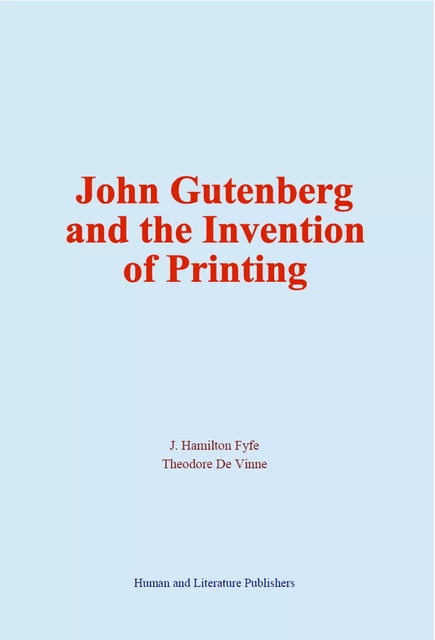 John Gutenberg and the Invention of Printing - J. Hamilton Fyfe, Theodore de Vinne - Human and Literature Publishing