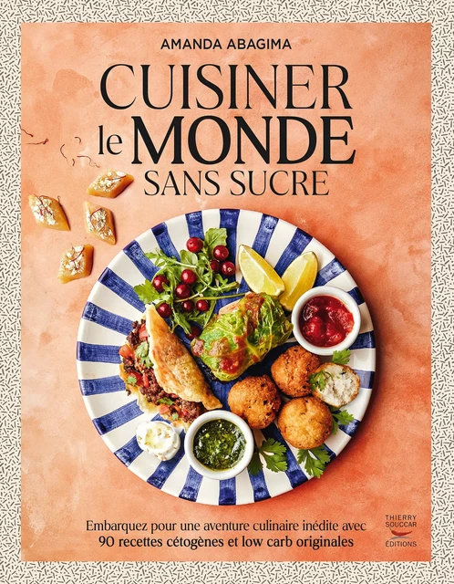 Cuisiner le monde sans sucre : Embarquez pour une aventure culinaire inédite - Amanda Abagima - Thierry Souccar Éditions