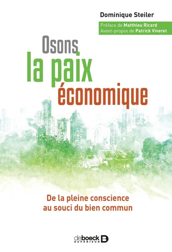 Osons la paix économique : De la pleine conscience au souci du bien commun - Dominique Steiler,  Viveret,  Ricard, Patrick Viveret - De Boeck Supérieur