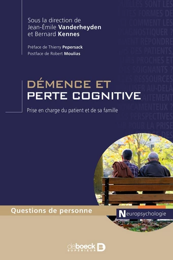 Démence et perte cognitive : Prise en charge du patient et de sa famille - Robert Moulias, Bernard Kennes, Jean-Emile Vanderheyden - De Boeck Supérieur