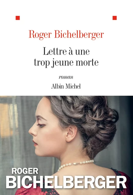 Lettre à une trop jeune morte - Roger Bichelberger - Albin Michel