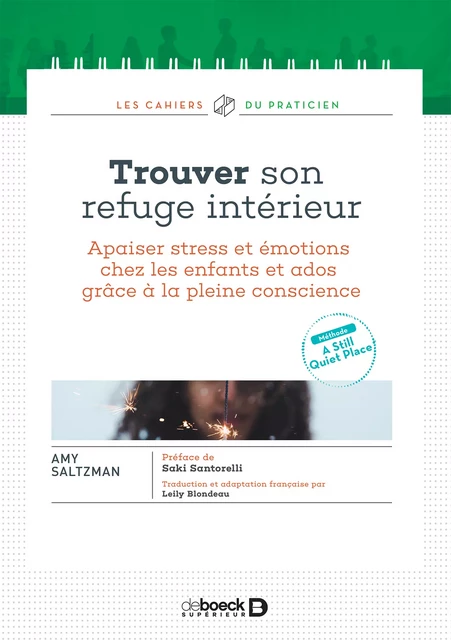 Trouver son refuge intérieur : Apaiser stress et émotions chez les enfants et ados grâce à la pleine conscience - Amy Saltzman - De Boeck Supérieur