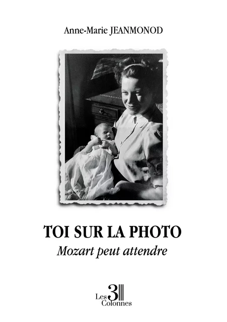 Toi sur la photo - Mozart peut attendre - Anne-Marie Jeanmonod - Éditions les 3 colonnes