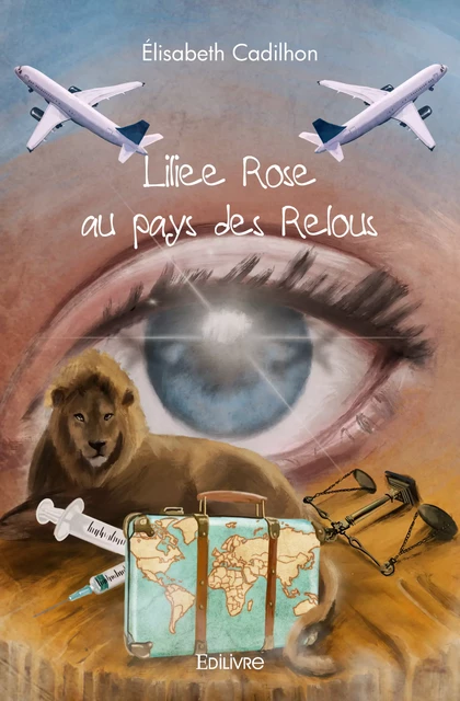 Liliee Rose au pays des Relous - Elisabeth Cadilhon - Editions Edilivre