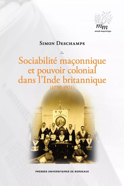 Sociabilité maçonnique et pouvoir colonial dans l’Inde britannique (1730-1921) - Simon Deschamps - Presses universitaires de Bordeaux