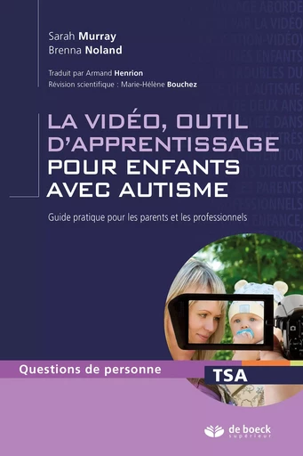 La vidéo, outil d'apprentissage pour enfants avec autisme : Guide pratique pour les parents et les professionnels - Sarah Murray, Brenna Noland, Marie-Hélène Bouchez - De Boeck Supérieur