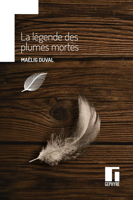 La Légende des plumes mortes - Maëlig Duval - Gephyre éditions