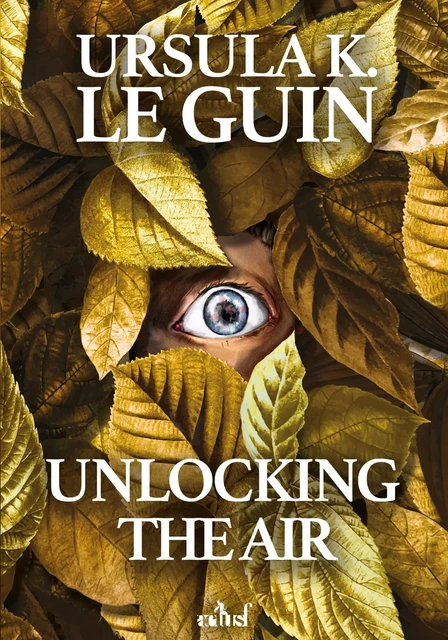 Unlocking the air - Ursula Le Guin - Nouvelles Éditions Actu SF