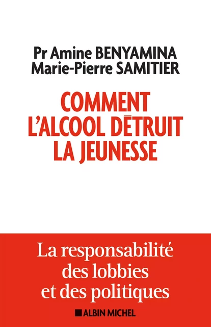 Comment l'alcool détruit la jeunesse - Amine Benyamina, Marie-Pierre Samitier - Albin Michel