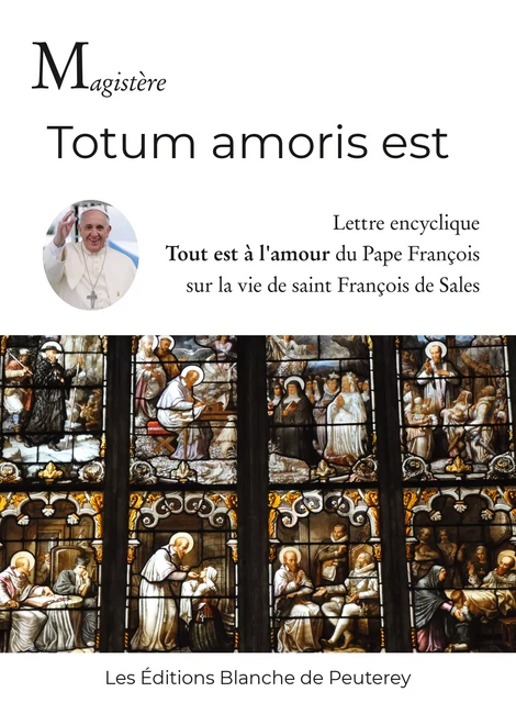 Totum amoris est - Pape FRANCOIS - Les Editions Blanche de Peuterey