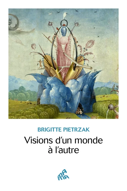 Visions d’un monde à l’autre - Brigitte Pietrzak - Mama Editions