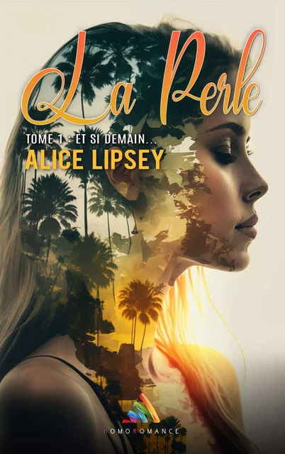 Et Si Demain: La Perle - Tome 1 - Alice Lipsey - Homoromance Éditions