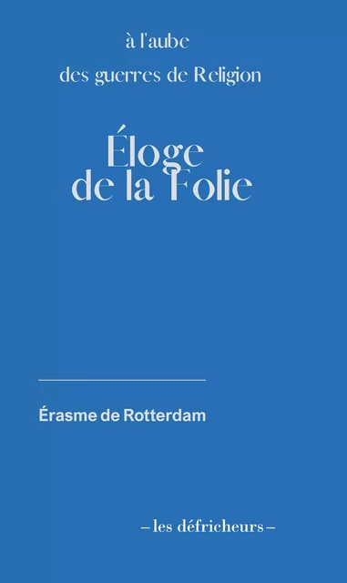 Eloge de la Folie -  Érasme - LES DEFRICHEURS