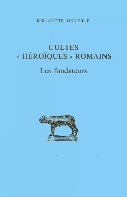 Cultes "héroïques" romains - Bernadette Liou - Les Belles Lettres