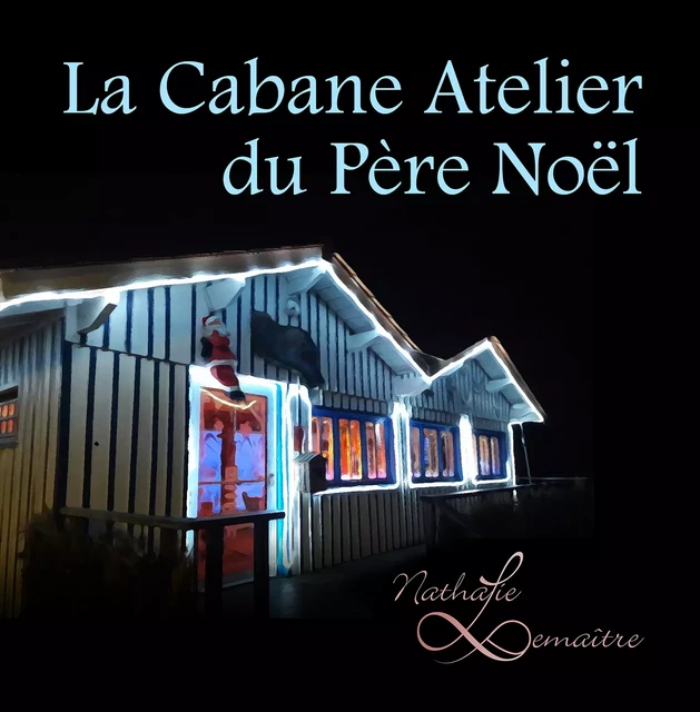 La cabane atelier du Père Noël - Nathalie Lemaître - youStory