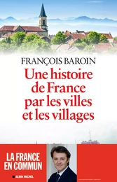 Une histoire de France par les villes et les villages