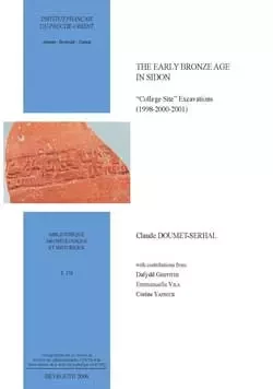 The Early Bronze Age in Sidon. "College Site" Excavations (1998-2000-2001) - Claude Doumet-Serhal - Presses de l’Ifpo