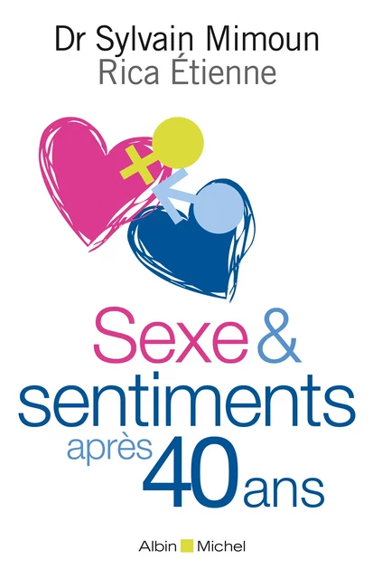 Sexe & sentiments après 40 ans - Dr Sylvain Mimoun, Rica Étienne - Albin Michel