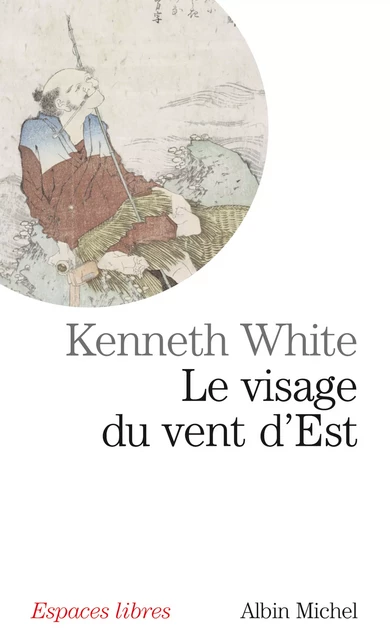 Le Visage du vent d'est - Kenneth White - Albin Michel