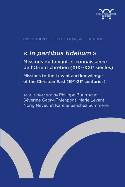 « In partibus fidelium ». Missions du Levant et connaissance de l’Orient chrétien (XIXe-XXIe siècles) -  - Publications de l’École française de Rome