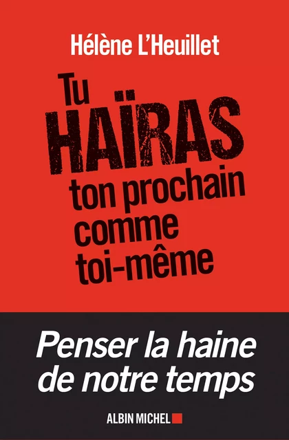 Tu haïras ton prochain comme toi-même - Hélène l'Heuillet - Albin Michel