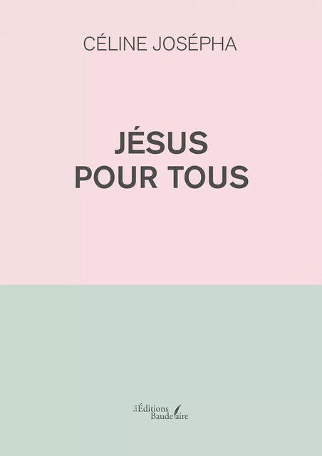 Jésus pour tous - Céline Josépha - Éditions Baudelaire