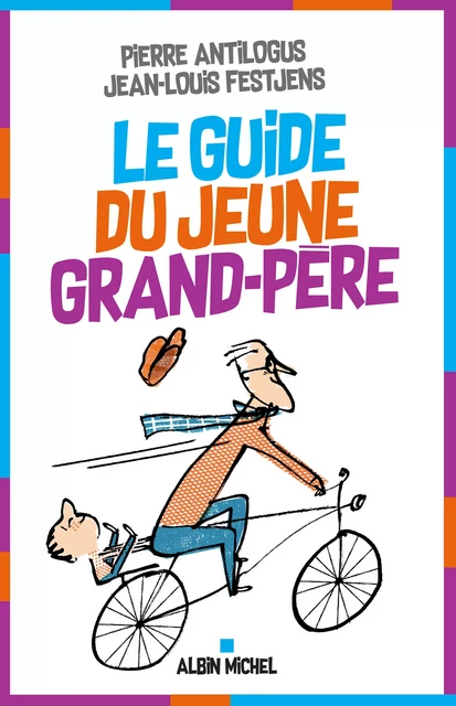 Le Guide du jeune grand-père - Jean-Louis Festjens, Pierre Antilogus - Albin Michel